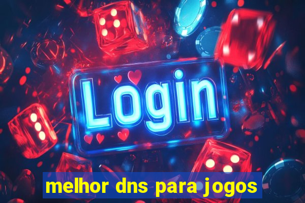 melhor dns para jogos